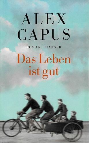 Capus, Das Leben ist gut.