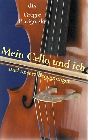 Piatigorsky, Mein Cello und ich.