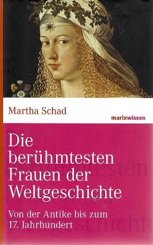 Schad, Die berühmtesten Frauen der Weltgeschichte.