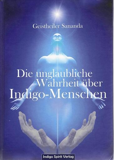 Sananda, Die unglaubliche Wahrheit über Indigo-Menschen.