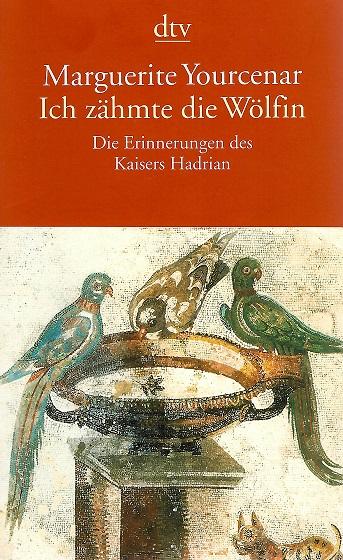 Yourcenar, Ich zähmte die Wölfin.