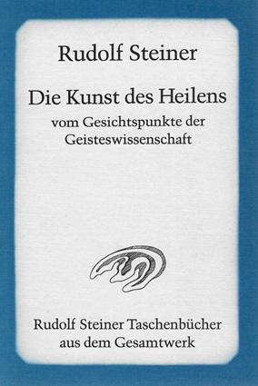 Steiner, Die Kunst des Heilens vom Gesichtspunkte der Geisteswissenschaft.
