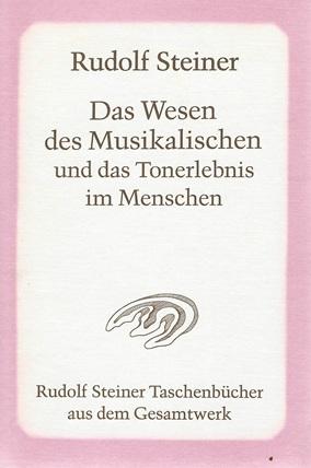 Steiner, Das Wesen des Musikalischen und das Tonerlebnis im Menschen.