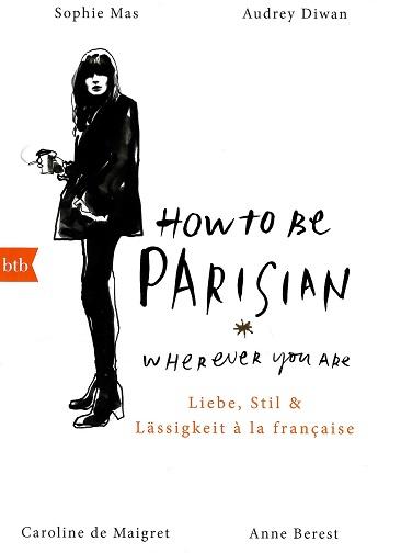 Mas/Diwan/de Maigret/Berest, How to be Parisian wherever you are.