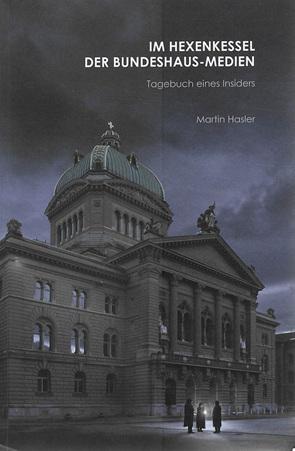 Hasler, Im Hexenkessel der Bundeshaus-Medien.