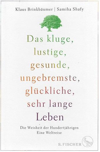 Brinkbäumer/Shafy, Das kluge, lustige, ungebremste, glückliche sehr lange Leben.