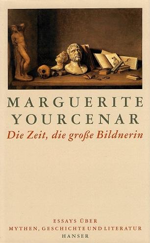 Yourcenar, Die Zeit, die grosse Bildnerin.