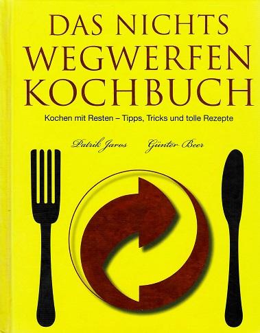 Jaros/Beer, Das Nichts Wegwerfen Kochbuch.