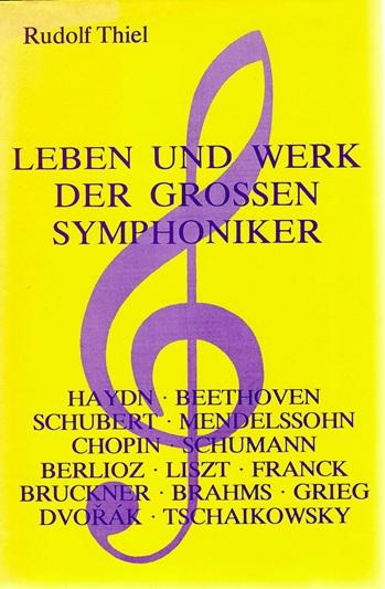 Thiel, Leben und Werk der grossen Symphoniker.