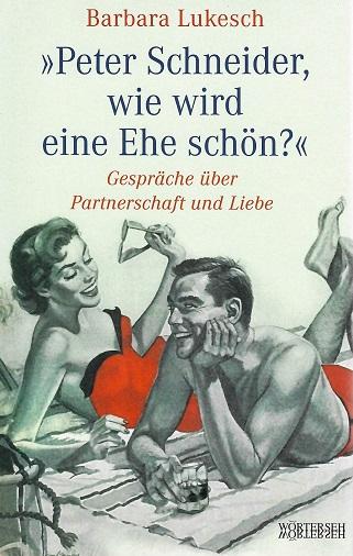 Lukesch, Peter Schneider, wie wird eine Ehe schön?