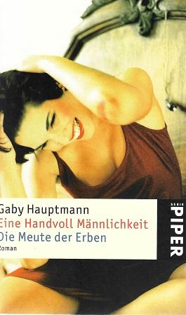 Hauptmann, Eine Handvoll Männlichkeit/Die Meute der Erben.