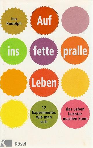 Rudolph, Auf ins fette, pralle Leben.