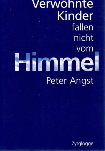 Angst, Verwöhnte Kinder fallen nicht vom Himmel.
