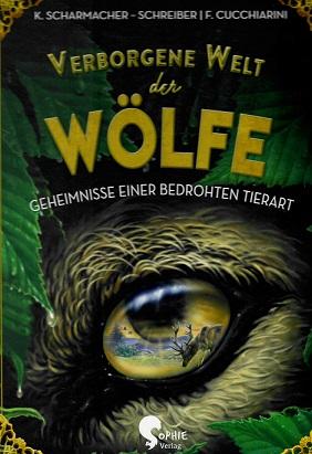 Scharmacher-Schreiber/Cucchiarini, Verborgene Welt der Wölfe.