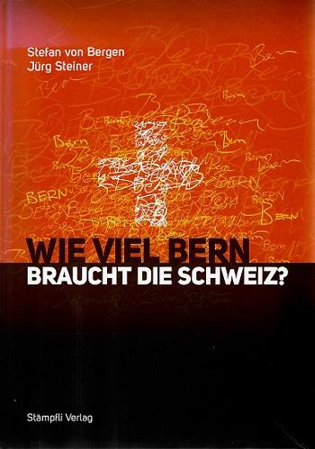 Von Bergen/Steiner, Wie viel Bern braucht die Schweiz?