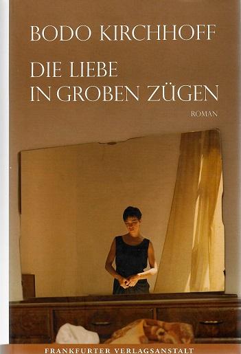 Kirchhoff, Die Liebe in groben Zügen.