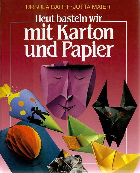 Barff/Maier, Heut basteln wir mit Karton und Papier.