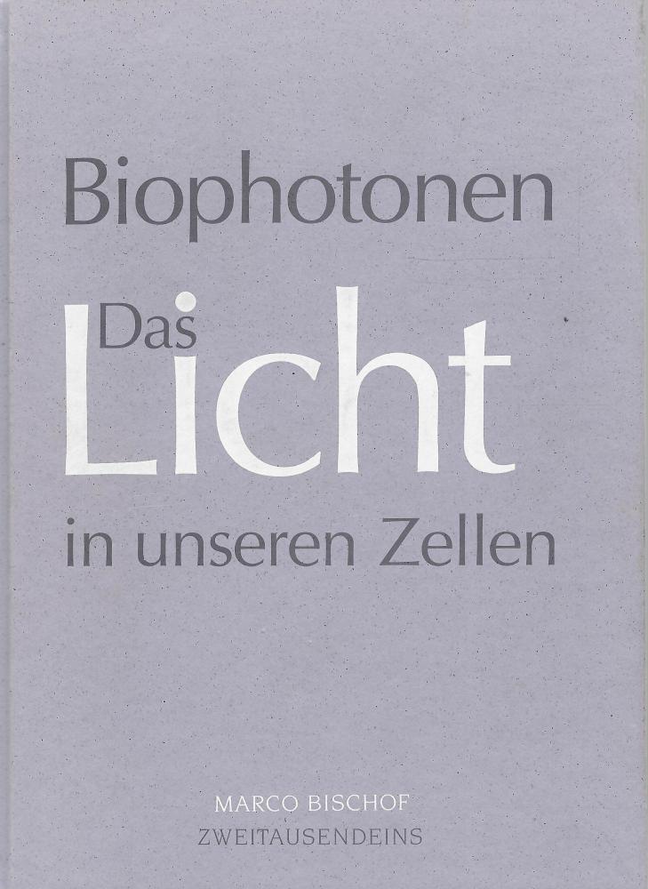 Bischof, Biophotonen - Das Licht in unseren Zellen.