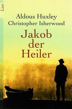 Huxley/Isherwood, Jakob der Heiler.