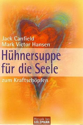 Canfield/Hansen, Hühnersuppe für die Seele, zum Kraftschöpfen.