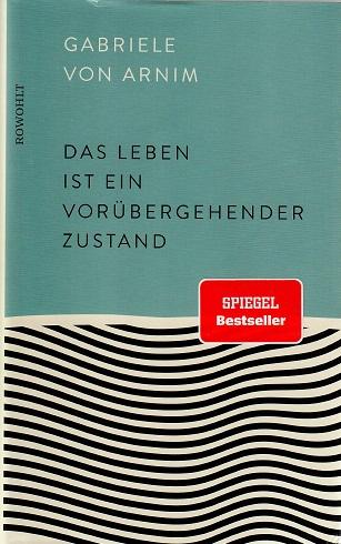 Von Arnim, Das Leben ist ein vorübergehender Zustand.