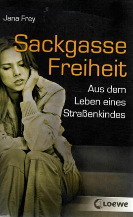 Frey, Sackgasse Freiheit Aus dem Leben eines Strassenkindes.
