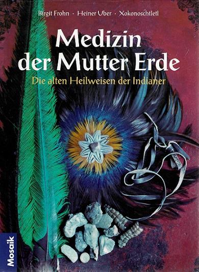 Frohn/Uber/Xokonoschtletl, Medizin der Mutter Erde.