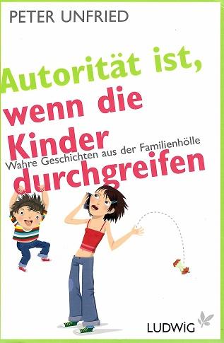 Unfried, Autorität ist, wenn die Kinder durchgreifen.