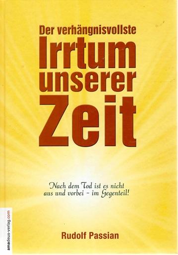 Passian, Der verhängnisvollste Irrtum unserer Zeit.