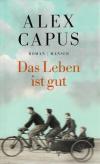 Capus, Das Leben ist gut.