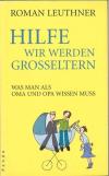Leuthner, Hilfe wir werden Grosseltern