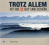 Aebischer-Imfeld & Berger & Flück, Trotz allem ist die Schweiz gut und schön