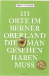 Tanner, 111 Orte im Berner Oberland, die man gesehen haben muss