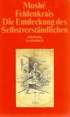 Feldenkrais, Die Entdeckung des Selbstverständlichen.